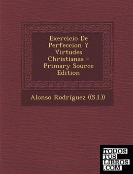 Exercicio de Perfeccion y Virtudes Christianas - Primary Source Edition