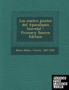 Los Cuatro Jinetes del Apocalipsis (Novela) - Primary Source Edition