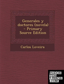 Generales y doctores (novela)  - Primary Source Edition
