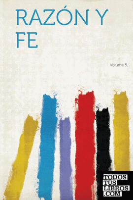 Razón Y Fe Volume 5