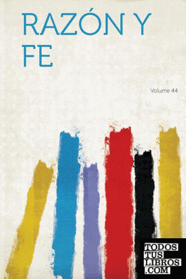 Razon y Fe Volume 44
