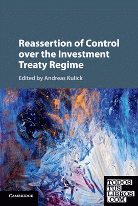 Reassertion of Control over the Investment Treaty Regime Reassertion of Control over the Investment Treaty Regime