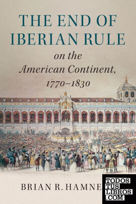 The End of Iberian Rule on the American Continent,             1770-1830