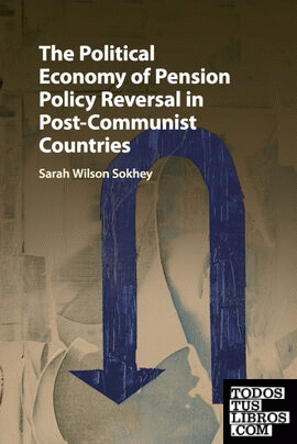 THE POLITICAL ECONOMY OF PENSION POLICY REVERSAL IN POST-COMMUNIST COUNTRIES