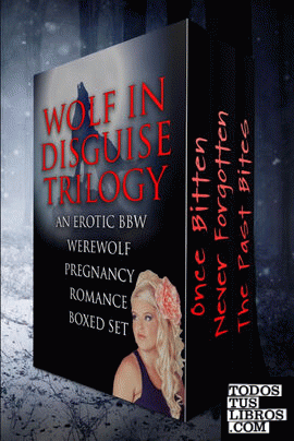 Wolf In Disguise Trilogy (An Erotic BBW Werewolf Pregnancy Romance Series Boxed