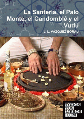 La Santería, el Palo Monte, el Candomblé y el Vudú