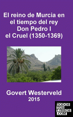 El reino de Murcia en el tiempo del rey Don Pedro I el Cruel (1350-1369)