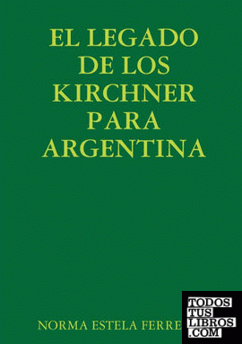 EL LEGADO DE LOS KIRCHNER PARA ARGENTINA