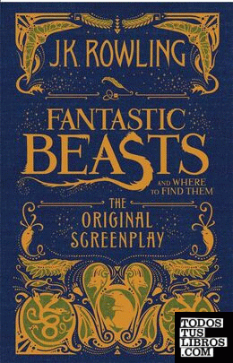 FANTASTIC BEASTS AND WHERE TO FIND THEM: THE ORIGINAL SCREENPLAY