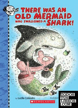 THERE WAS AN OLD MERMAID WHO SWALLOWED A SHARK!