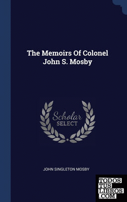 The Memoirs Of Colonel John S. Mosby