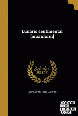 Lunario sentimental [microform]