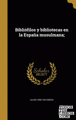 Bibliófilos y bibliotecas en la España musulmana;