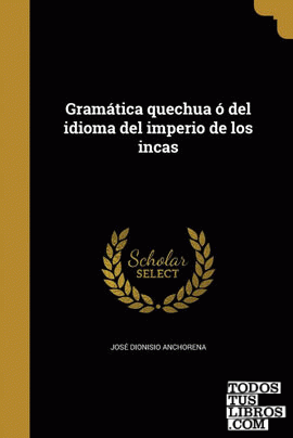 Gramática quechua ó del idioma del imperio de los incas