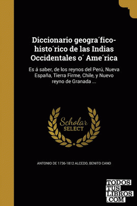 Diccionario geografico-historico de las Indias Occidentales o America