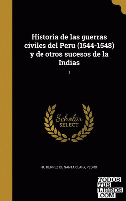Historia de las guerras civiles del Peru (1544-1548) y de otros sucesos de la Indias; 1
