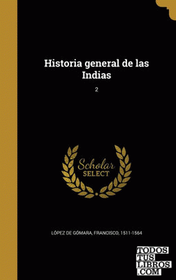 Historia general de las Indias; 2