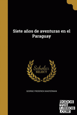 Siete años de aventuras en el Paraguay