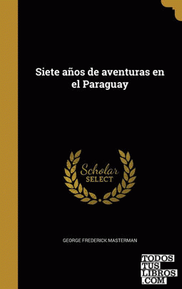 Siete años de aventuras en el Paraguay
