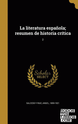La literatura española; resumen de historia crítica; 2 La literatura española; resumen de historia crítica; 2
