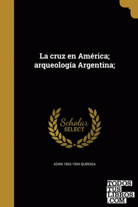 La cruz en América; arqueología Argentina;