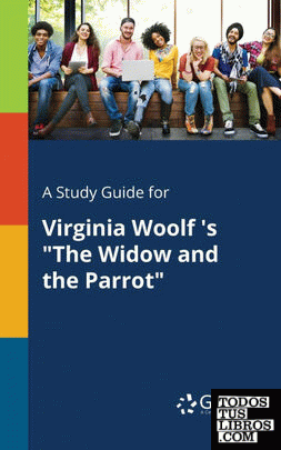 A Study Guide for Virginia Woolf s "The Widow and the Parrot"