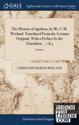 The History of Agathon, by Mr. C.M. Wieland. Translated From the German Original