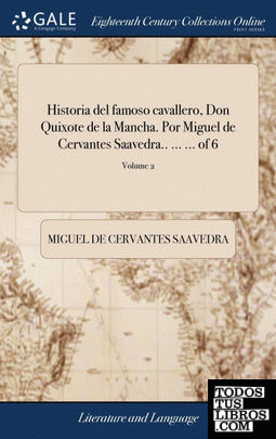 Historia del famoso cavallero, Don Quixote de la Mancha. Por Miguel de Cervantes Saavedra.. ... ... of 6; Volume 2
