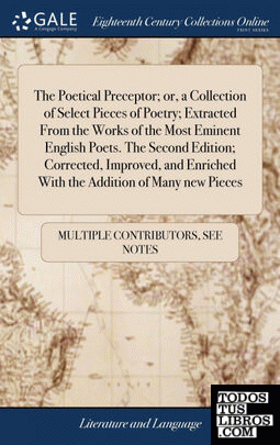 The Poetical Preceptor; or, a Collection of Select Pieces of Poetry; Extracted F
