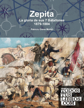 Zepita. La gloria de sus 7 Batallones. 1879-1884