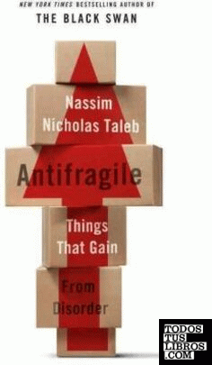 ANTIFRAGILE: THINGS THAT GAIN FROM DISORDER