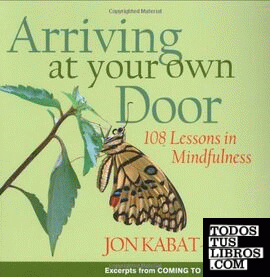 Arriving at your own door: 108 lessons in mindfulness