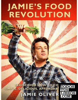 JAMIE´S FOOD REVOLUTION: REDISCOVER HOW TO COOK SIMPLE, DELICIOUS, AFFORDABLE ME