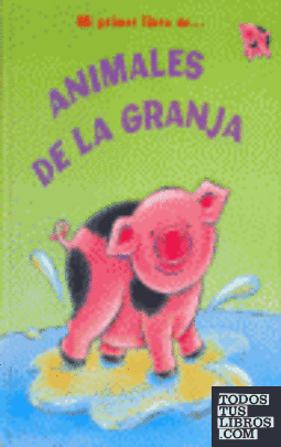 ANIMALES DE LA GRANJA (MI PRIMER LIBRO DE)