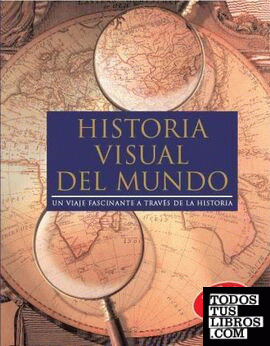 HISTORIA VISUAL DEL MUNDO. UN VIAJE FASCINANTE A TRAVES DE LA HISTORIA