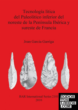 Tecnología lítica del Paleolítico inferior del noreste de la Península Ibérica y sureste de Francia