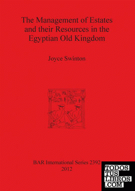 The Management of Estates and their Resources in the Egyptian Old Kingdom