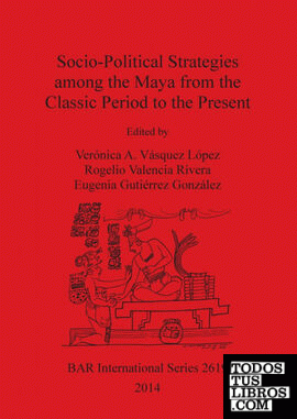 Socio-Political Strategies among the Maya from the Classic Period to the Present