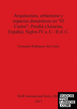 Arquitectura, urbanismo y espacios domésticos en "El Castro", Pendia (Asturias, España). Siglos IV a. C.-II d. C.