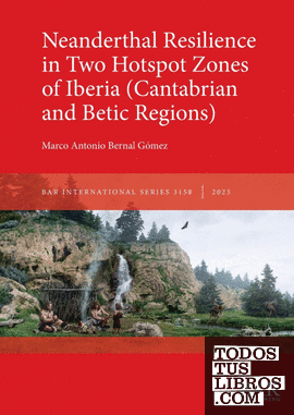 Neanderthal Resilience in Two Hotspot Zones of Iberia (Cantabrian and Betic Regi