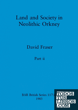 Land and Society in Neolithic Orkney, Part ii