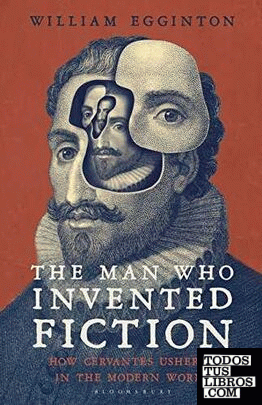 Cervantes - The man who invented fiction. Cervantes and the modern world