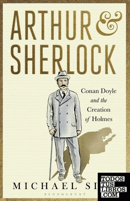 Arthur Sherlock Conan Doyle And The Creation Of Holmes De Sims Michael 978 1 40 5854 7