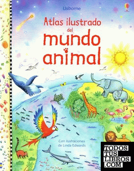 ATLAS ILUSTRADO DEL MUNDO ANIMAL