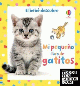 Mi pequeño libro de gatitos Mi pequeño libro de gatitos
