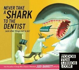 NEVER TAKE A SHARK TO THE DENTIST