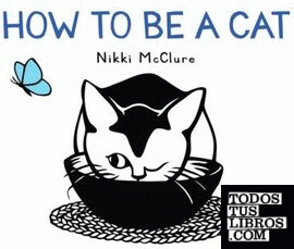 HOW TO BE A CAT