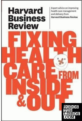 HARVARD BUSINESS REVIEW ON FIXING HEALTH CARE FROM INSIDE & OUT