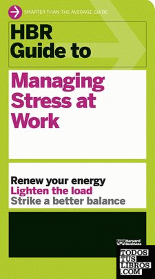 HBR GUIDE TO MANAGING STRESS AT WORK