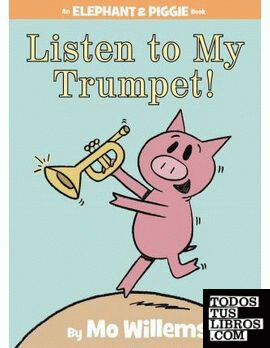 LISTEN TO MY TRUMPET! (AN ELEPHANT AND PIGGIE BOOK)